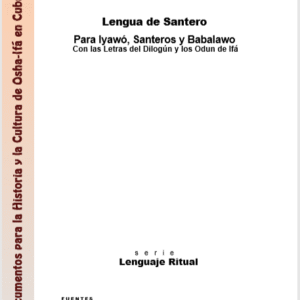 Lengua de Santero Para Iyawó, Santeros y Babalawo Con las Letras del Dilogún y los Odun de Ifá
