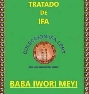 Tratado Enciclopédico de Ifa Baba Iwori Meyi y sus Omolús